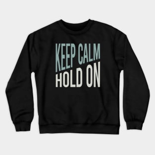 Keep Calm Hold On Crewneck Sweatshirt